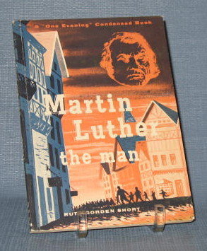 Martin Luther the man by Ruth Gorden Short