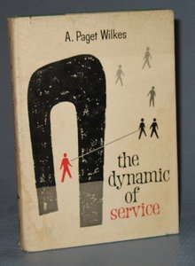 The Dynamic of Service by A. Paget Wilkes