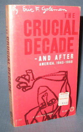 The Crucial Decade and After : America, 1945-1960 by Eric F. Goldman