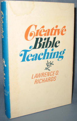 Creative Bible Teaching by Lawrence O. Richards
