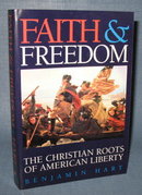 Faith and Freedom : The Christian Roots of American Liberty by Benjamin Hart