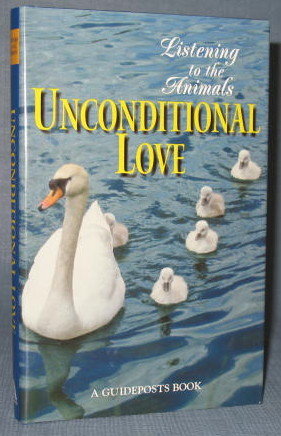 Listening to the Animals : Unconditional Love edited by Phyllis Hobe, a Guideposts Book