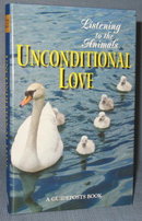 Listening to the Animals : Unconditional Love edited by Phyllis Hobe, a Guideposts Book
