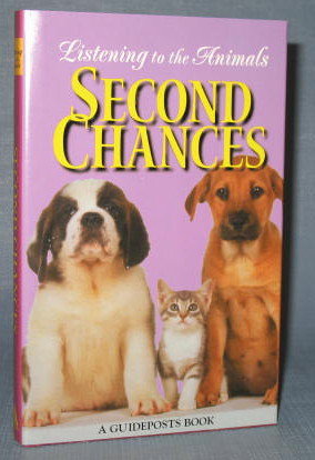 Listening to the Animals : Second Chances edited by Phyllis Hobe, a Guideposts Book