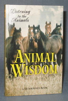Listening to the Animals : Animal Wisdom edited by Phyllis Hobe, a Guideposts Book