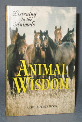 Listening to the Animals : Animal Wisdom edited by Phyllis Hobe, a Guideposts Book