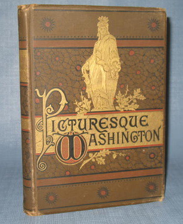 Picturesque Washington : Pen and Pencil Sketches, text by Joseph West Moore