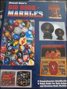 Everett Grist's Big Book of Marbles: A Comprehensive Identification & Value Guide For Both Antique and Machine-Made Marbles