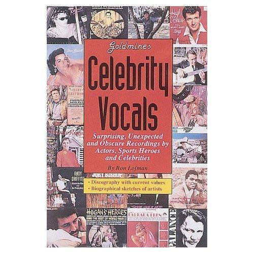 Goldmine's Celebrity Vocals: Attempts At Musical Fame From 1500 Major Stars and Supporting Players