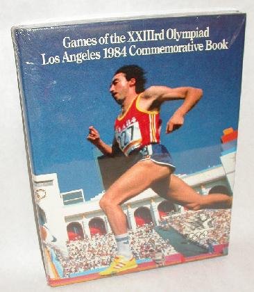 The Games of the Twenty-Third Olympiad : Los Angeles 1984 Commemorative Book