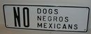 Segregation Sign ~ No Dogs Mexicans