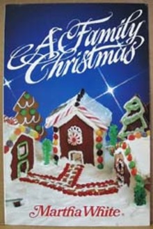 A Family Christmas of Recipes By Martha White