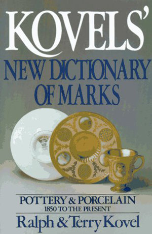 Kovel's New Dictionary of Marks-Pottery & Porcelain 1850 to Present
