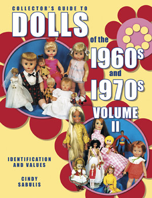 Collector's Guide to Dolls of the 1960s and 1970s Volume II