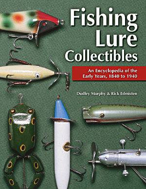 Fishing Lure Collectibles: An Encyclopedia of the Early Years 1840-1940
