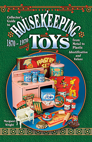 Collector's Guide to Housekeeping Toys from Metal to Plastic 1870-1970