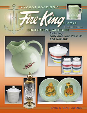 Anchor Hocking's Fire-King & More, 4th Edition