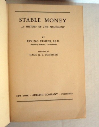 Stable Money: A history of the movement by Irving Fisher