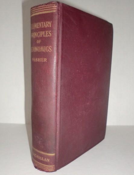 Elementary Principles of Economics by Irving Fisher - 1st edition