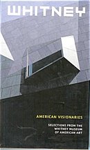Whitney: American Visionaries - Selections from the Whitney Museum