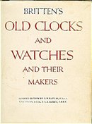 Old Clocks and Watches and their Makers - 7th Edition by Britten's