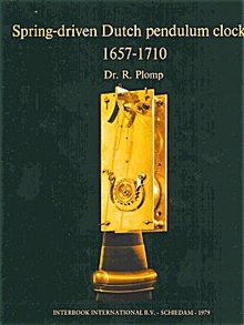 Spring-driven Dutch Pendulum Clocks 1657-1710 by Dr. R. Pomp