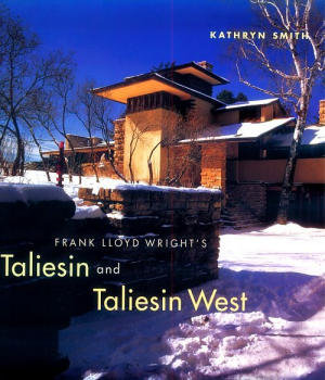 Frank Lloyd Wright's Taliesin and Taliesin West by Kathryn Smith