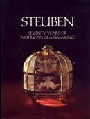 Steuben - Seventy Years of American Glassmaking