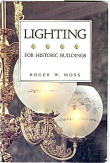 Lighting for Historic Buildings by Roger W. Moss - Out of Print
