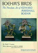 Boehm's Birds - The Porcelain Art of Edward Marshall Boehm by F. Cosentino