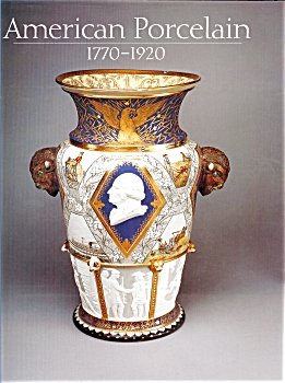 American Porcelain 1770-1920 by Alice Cooney Frelinghuysen