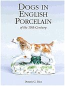 Dogs in English Porcelain of the 19th Century by Dennis Rice