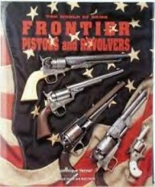 Frontier Pistols and Revolvers by Dominque Venner