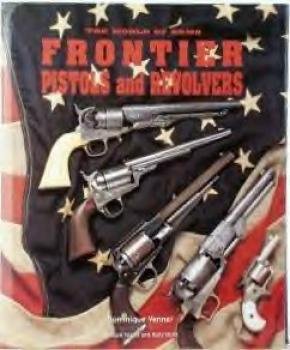 Frontier Pistols and Revolvers by Dominque Venner