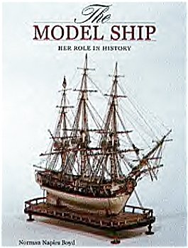 The Model ship Her Role in History by Norman Napier Boyd