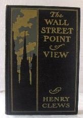 The Wall Street Point of View by Henry Clews - First Edition