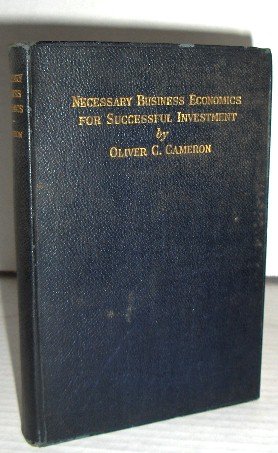 Necessary Business Economics for Successful Investment - O. Cameron