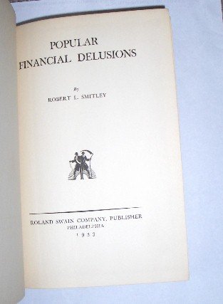 Popular Financial Delusions by Robert Smitley - First Edition