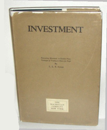 Investment, by L. L. B. Angas; forecasting movements in security prices, technique of trading in shares for profit