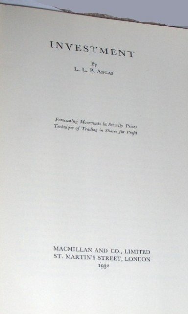 Investment, by L. L. B. Angas; forecasting movements in security prices, technique of trading in shares for profit