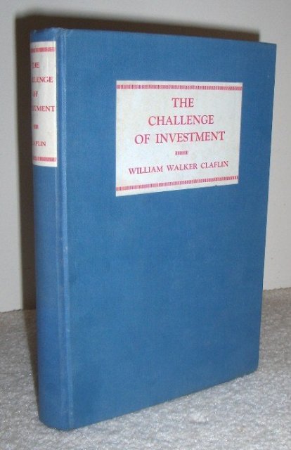 The Challenge of Investment by William Walker Claflin