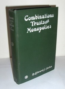 Combinations Trusts and Monopolies by Edward J. Nolan