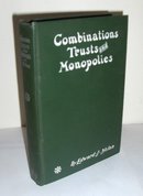 Combinations Trusts and Monopolies by Edward J. Nolan