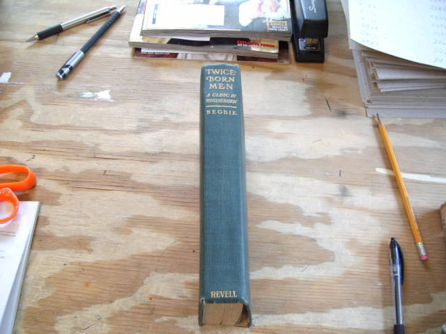 Twice-Born Men A Clinic in Regeneration by Harold Begbie 1909 first edition hardback